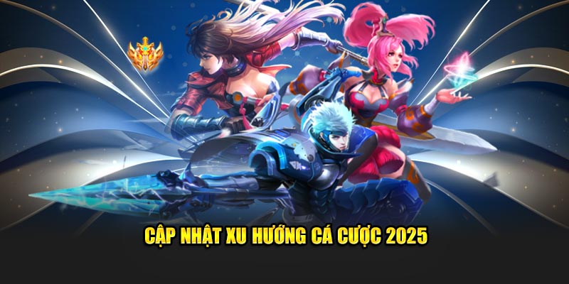 Cập nhật xu hướng cá cược Esports 2025