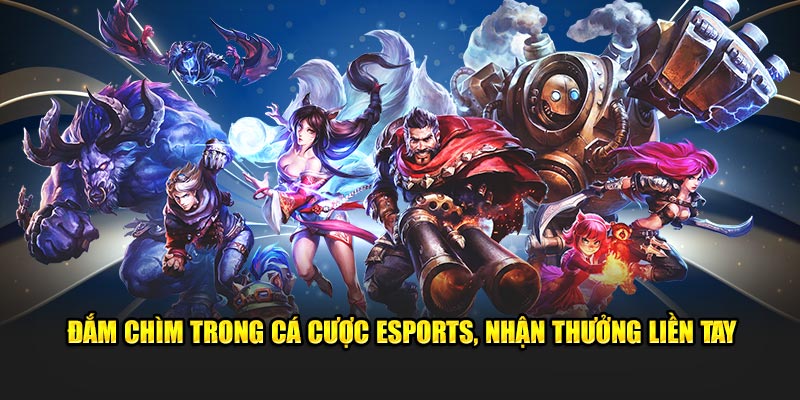 Đắm chìm trong cá cược Esports rinh về phần thưởng cực khủng