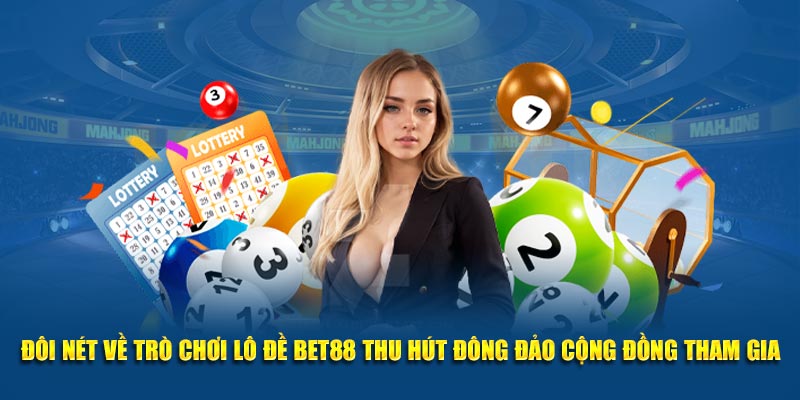 Đôi nét về lô đề thu hút đông đảo cộng đồng Bet88 tham gia