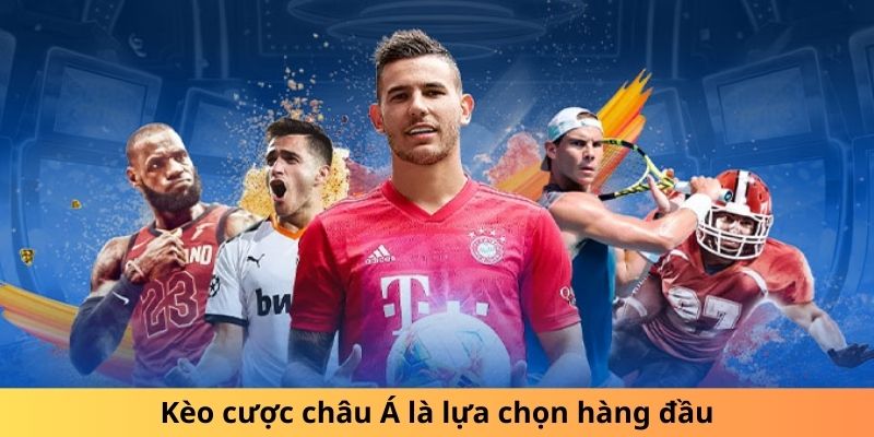 Kèo cược châu Á là lựa chọn hàng đầu