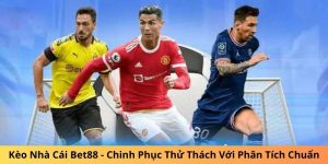 Kèo nhà cái Bet88 mới nhất