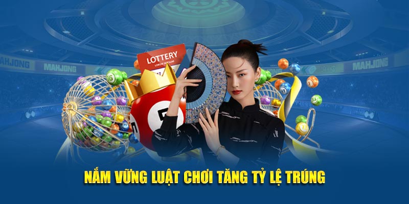 Nắm vững luật chơi tăng tỷ lệ trúng