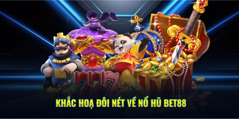 Giới thiệu vài nét chung về nổ hũ BET88