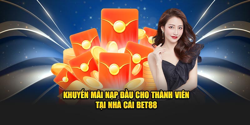 Khuyến mãi Bet88 nạp đầu cho thành viên tại nhà cái