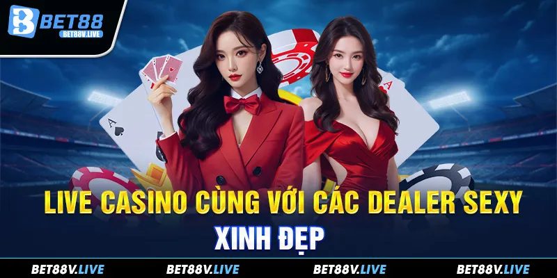 Live Casino cùng với các dealer sexy xinh đẹp