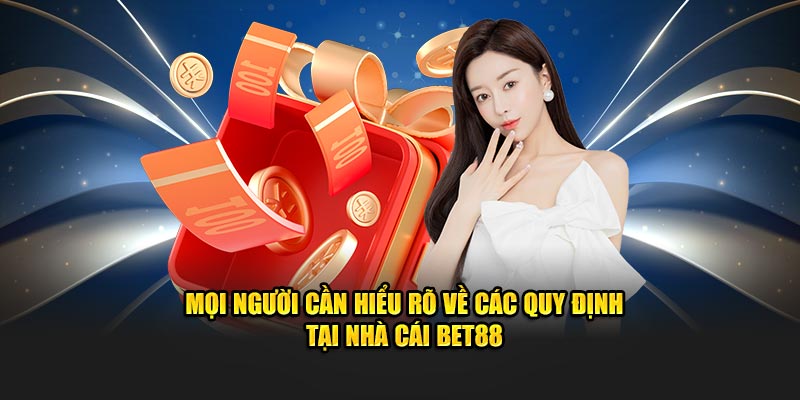 Mọi người cần hiểu rõ về các quy định tại nhà cái BET88