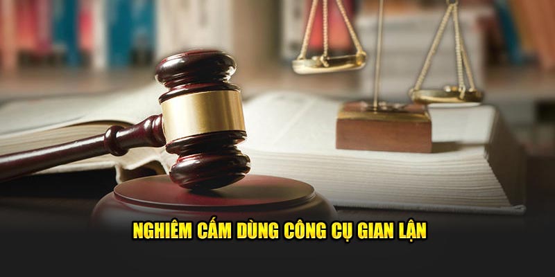 Nghiêm cấm sử dụng công cụ gian lận