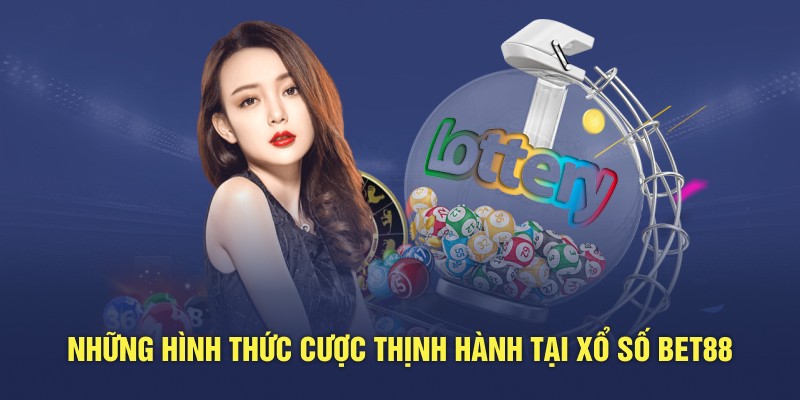 Những hình thức cược thịnh hành tại xổ số BET88