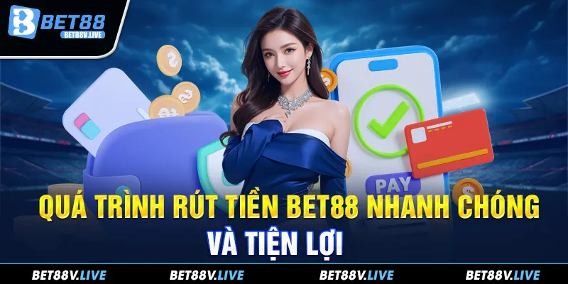 Quá trình rút tiền Bet88 nhanh chóng và tiện lợi