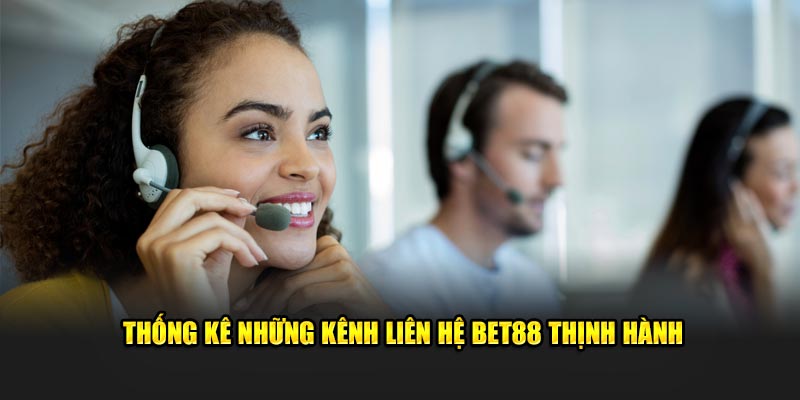 Thống kê những kênh liên hệ BET88 thịnh hành